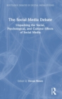 Image for The social media debate  : unpacking the social, psychological, and cultural effects of social media