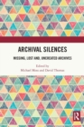 Image for Archival silences  : missing, lost and, uncreated archives