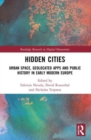 Image for Hidden cities  : urban space, geolocated apps and public history in early modern Europe