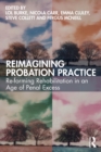 Image for Reimagining probation practice  : re-forming rehabilitation in an age of penal excess