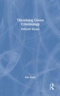 Image for Theorising green criminology  : selected essays