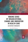 Image for Making Sense of Organizational Change and Innovation in Health Care