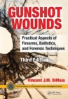 Image for Gunshot wounds  : practical aspects of firearms, ballistics, and forensic techniques