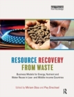 Image for Resource recovery from waste  : business models for energy, nutrient and water reuse in low- and middle-income countries
