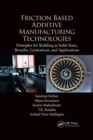 Image for Friction based additive manufacturing technologies  : principles for building in solid state, benefits, limitations, and applications