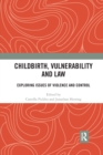 Image for Childbirth, vulnerability and law  : exploring issues of violence and control