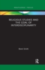 Image for Religious Studies and the Goal of Interdisciplinarity
