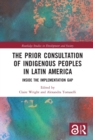 Image for The prior consultation of Indigenous Peoples in Latin America  : inside the implementation gap