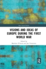Image for Visions and Ideas of Europe during the First World War