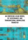 Image for An Emerging Asian Model of Governance and Transnational Knowledge Transfer