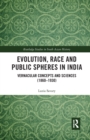 Image for Evolution, race and public spheres in India  : vernacular concepts and sciences (1860-1930)