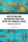 Image for Institutions and Accounting Practices after the Financial Crisis