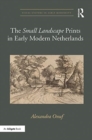 Image for The &#39;small landscape&#39; prints in early modern Netherlands