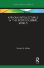 Image for African Intellectuals in the Post-colonial World
