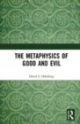 Image for The metaphysics of good and evil