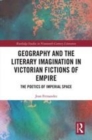 Image for Geography and the literary imagination in Victorian fictions of empire  : the poetics of imperial space