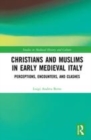 Image for Christians and Muslims in early medieval Italy  : perceptions, encounters, and clashes