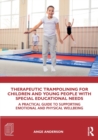 Image for Therapeutic trampolining for children and young people with special educational needs  : a practical guide to supporting emotional and physical wellbeing