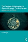 Image for The temporal dimension in counselling and psychotherapy  : a journey in time