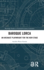 Image for Baroque Lorca  : an arcaist playwright for the new stage