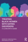 Image for Treating Black women with eating disorders  : a clinician&#39;s guide