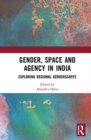 Image for Gender, space and agency in India  : exploring regional genderscapes
