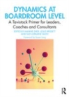 Image for Dynamics at boardroom level  : a Tavistock primer for leaders, coaches and consultants