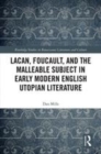 Image for Lacan, Foucault, and the malleable subject in early modern English utopian literature