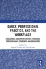Image for Dance, Professional Practice, and the Workplace: Challenges and Opportunities for Dance Professionals, Students, and Educators