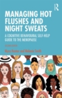 Image for Managing hot flushes and night sweats  : a cognitive behavioural self-help guide to the menopause