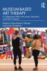 Image for Museum-based art therapy  : a collaborative effort with access, education, and public programs