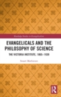 Image for Evangelicals and the philosophy of science  : the Victoria Institute, 1865-1939