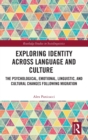 Image for Exploring identity across language and culture  : the psychological, emotional, linguistic, and cultural changes following migration