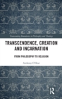 Image for Transcendence, creation and incarnation  : from philosophy to religion