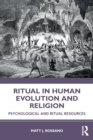 Image for Ritual in human evolution and religion  : psychological and ritual resources