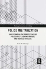 Image for Police militarization  : understanding the perspectives of police chiefs, administrators, and tactical officers