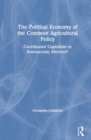 Image for The Political Economy of the Common Agricultural Policy