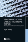 Image for Health and social care in the digital world  : meeting the challenge for primary care