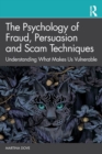Image for The psychology of fraud, persuasion and scam techniques  : understanding what makes us vulnerable