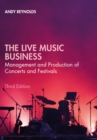 The live music business  : management and production of concerts and festivals - Reynolds, Andy