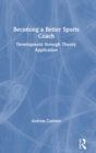 Image for Becoming a better sports coach  : development through theory application
