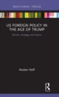 Image for US foreign policy in the age of Trump  : drivers, strategy and tactics