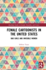 Image for Female cartoonists in the United States  : bad girls and invisible women