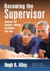 Image for Becoming the supervisor  : achieving your company&#39;s mission and building your team