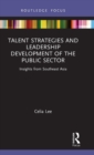 Image for Talent strategies and leadership development of the public sector  : insights from Southeast Asia