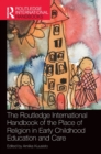 Image for The Routledge International Handbook of the Place of Religion in Early Childhood Education and Care