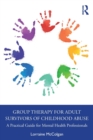 Image for Group therapy for adult survivors of childhood abuse  : a practical guide for mental health professionals