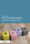 Image for How to teach maths  : understanding learners&#39; needs