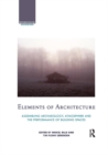 Image for Elements of Architecture : Assembling archaeology, atmosphere and the performance of building spaces