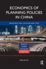 Image for Economics of Planning Policies in China : Infrastructure, Location and Cities